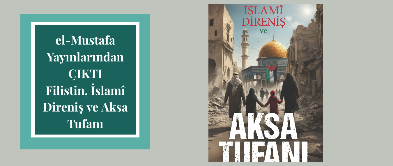 el-Mustafa Yayınlarından: Filistin, İslamî Direniş ve Aksa Tufanı
