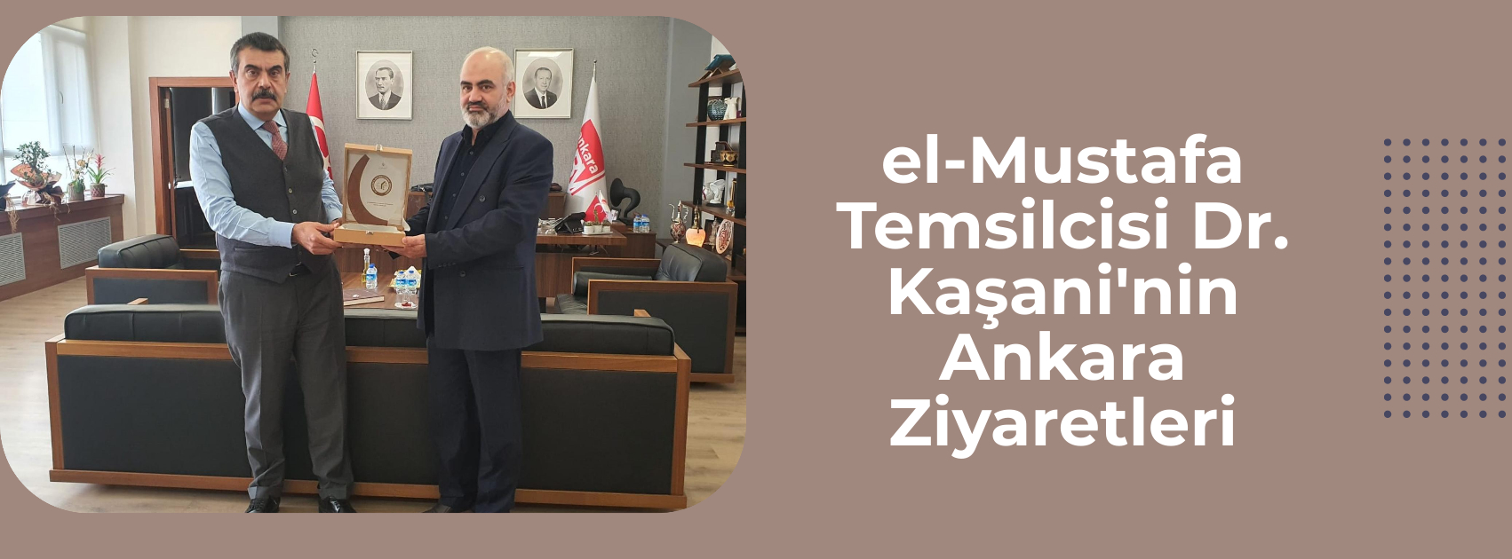 el-Mustafa Temsilcisi Dr. Kaşani'nin Ankara Ziyaretleri