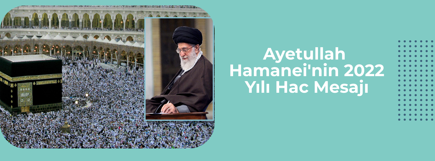 Ayetullah Hamanei'nin 2022 Yılı Hac Mesajı