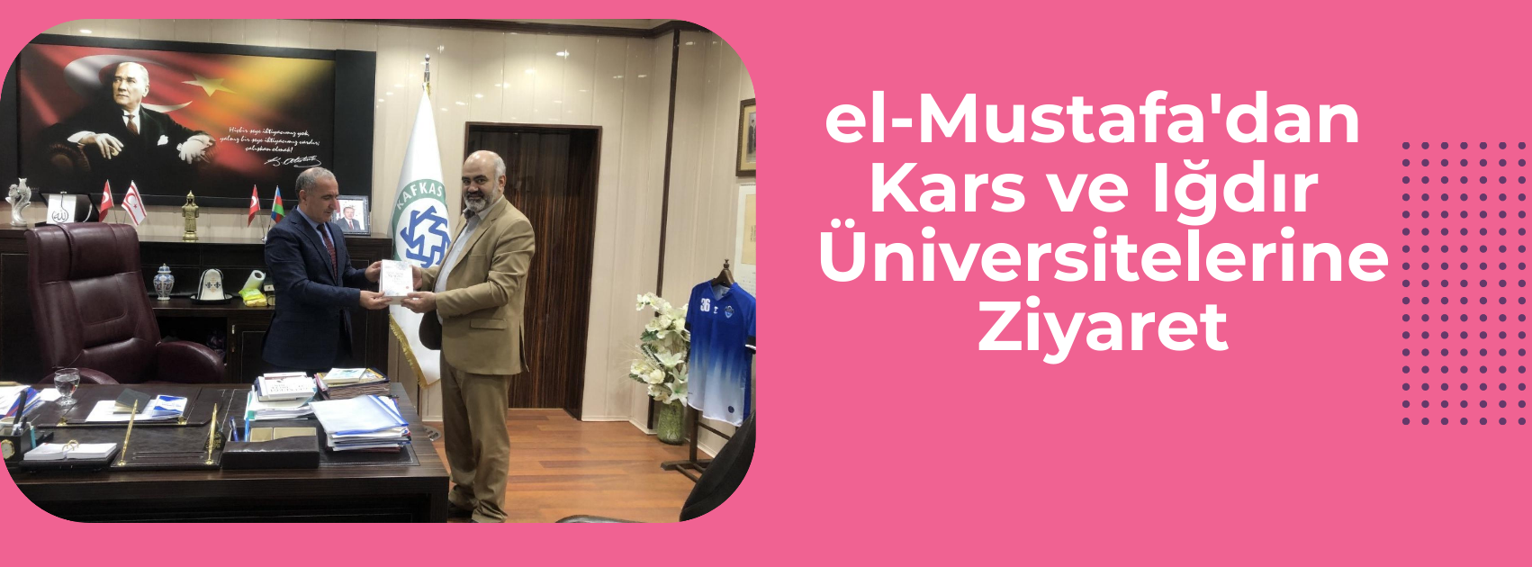 el-Mustafa'dan Kars ve Iğdır Üniversitelerine Ziyaret