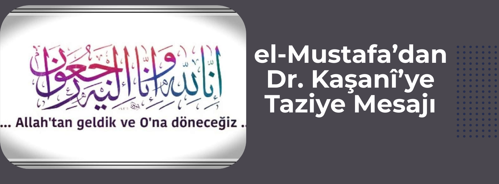 el-Mustafa’dan Dr. Kaşanî’ye Taziye Mesajı